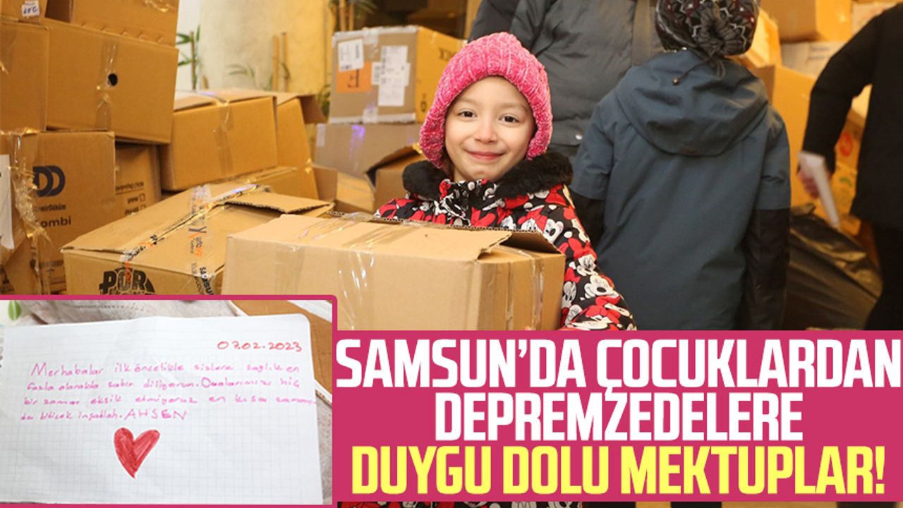 Samsun'da çocuklardan depremzedelere duygu dolu mektuplar!