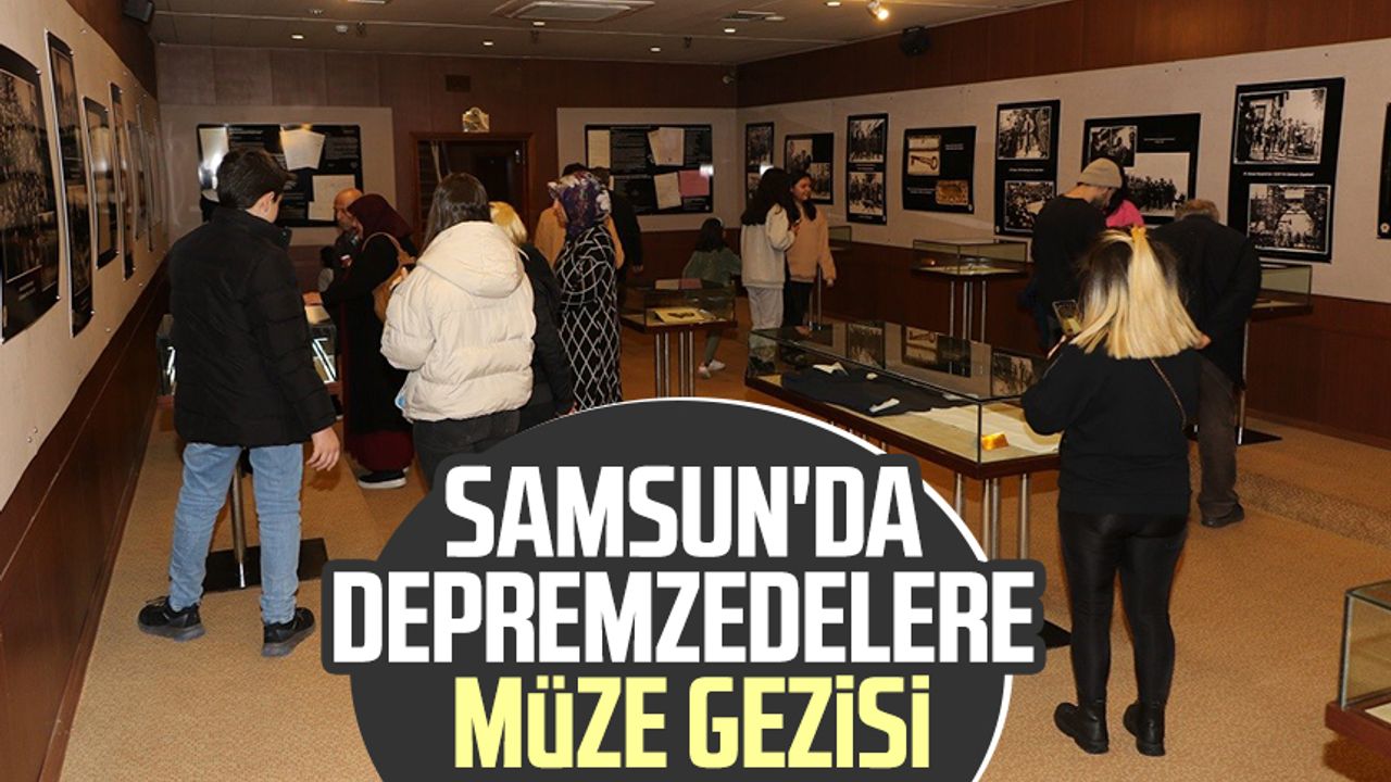 Samsun'da depremzedelere müze gezisi