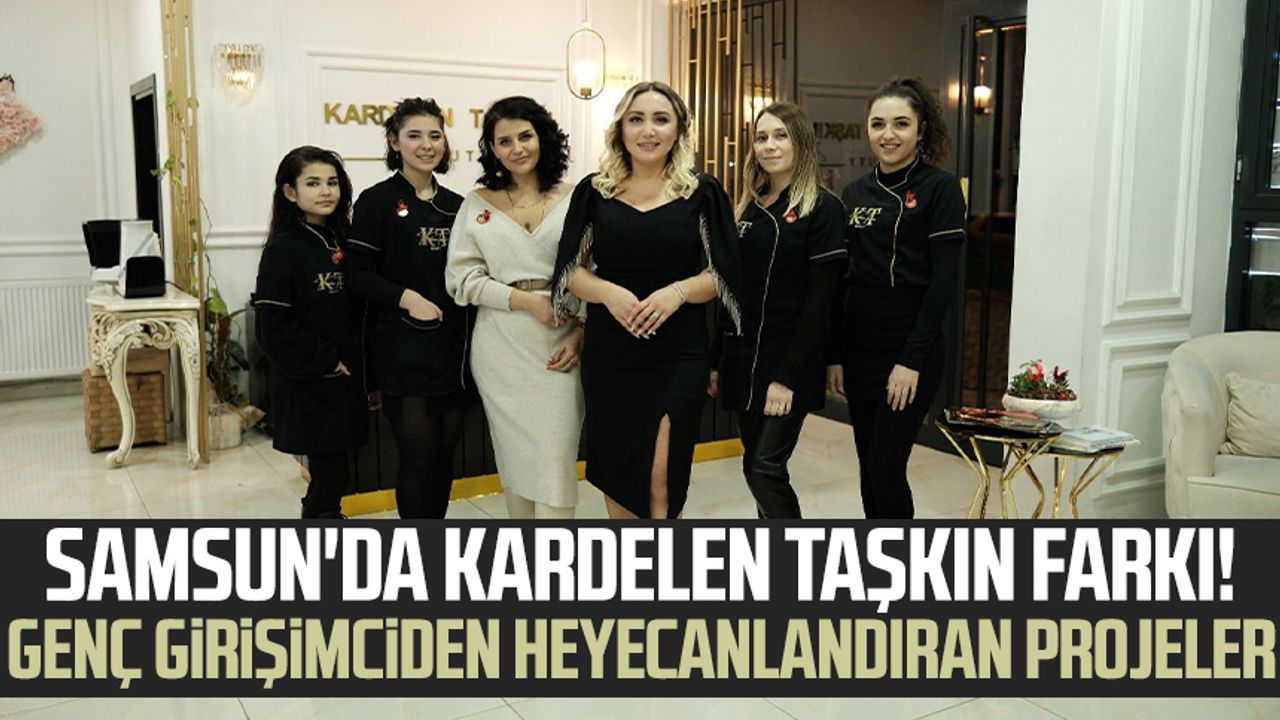 Samsun'da Kardelen Taşkın farkı! Genç girişimciden heyecanlandıran projeler