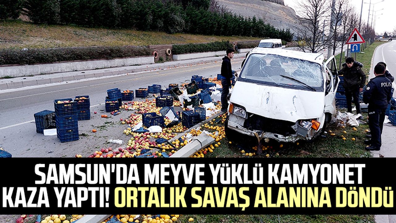 Samsun'da meyve yüklü kamyonet kaza yaptı! Ortalık savaş alanına döndü