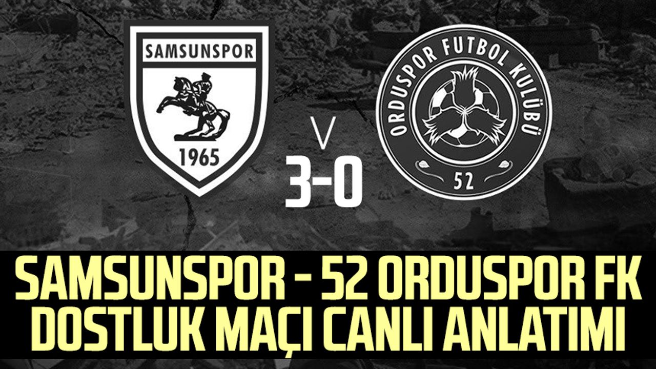 Samsunspor - 52 Orduspor FK dostluk maçı canlı anlatımı