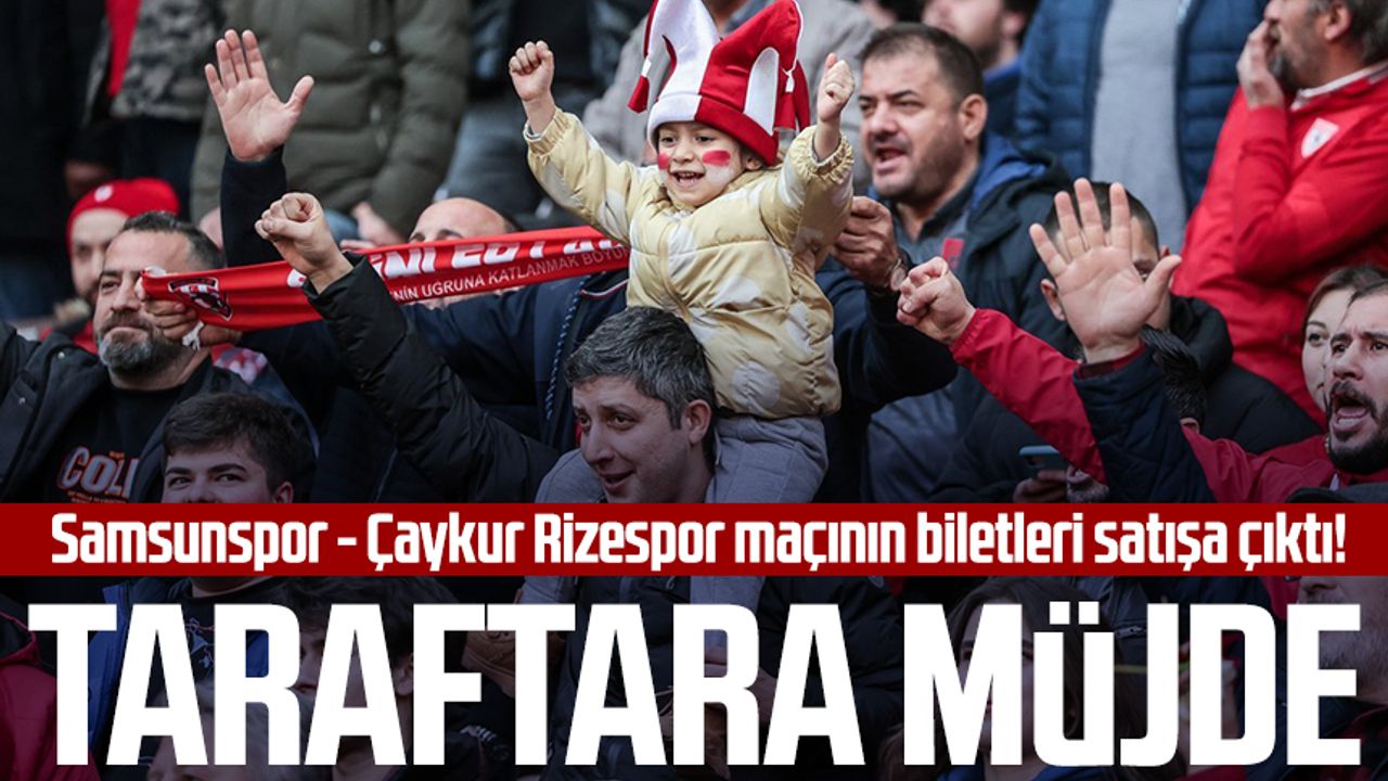 Samsunspor - Çaykur Rizespor maçının biletleri satışa çıktı! Taraftara müjde