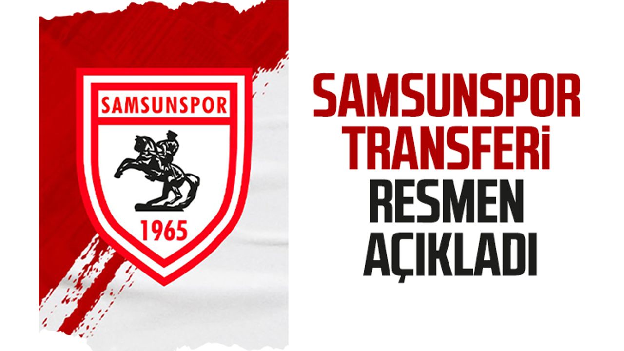 Samsunspor resmen transferi açıkladı