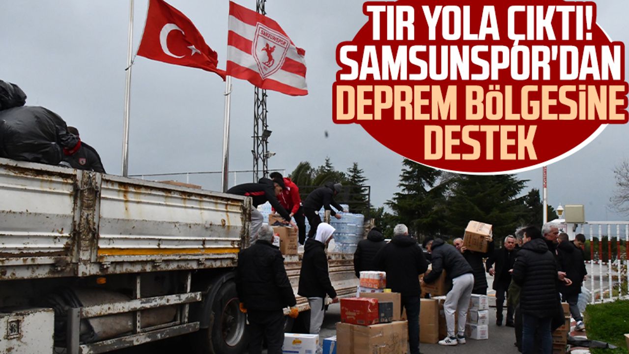 Tır yola çıktı! Samsunspor'dan deprem bölgesine destek: "Öncelik Hatay"