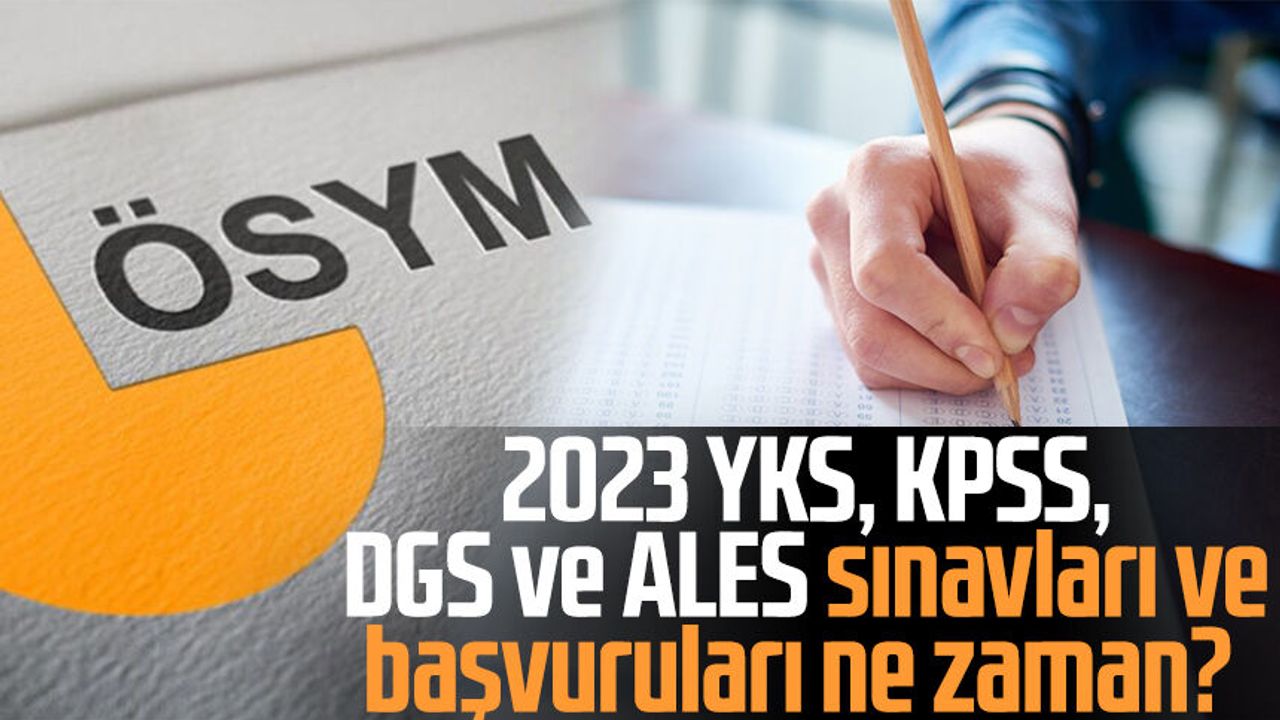 2023 YKS, KPSS, DGS Ve ALES Sınavları Ve Başvuruları Ne Zaman? ÖSYM ...