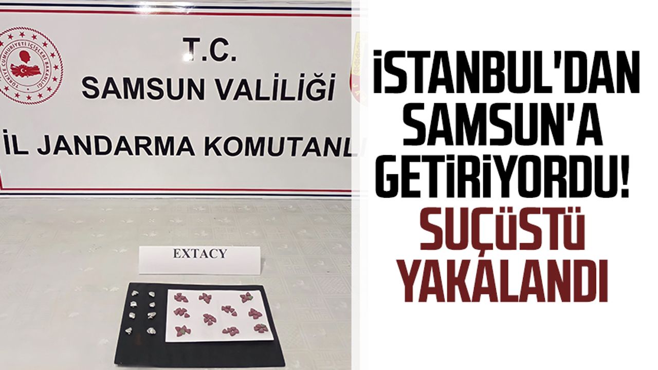 İstanbul'dan Samsun'a getiriyordu! Suçüstü yakalandı 