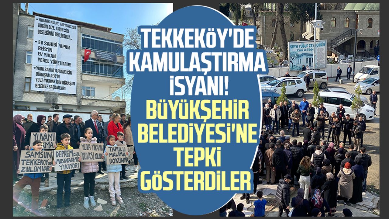 Tekkeköy'de kamulaştırma isyanı! Samsun Büyükşehir Belediyesi'ne tepki gösterdiler