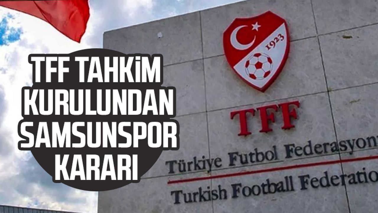 TFF Tahkim Kurulundan Samsunspor kararı