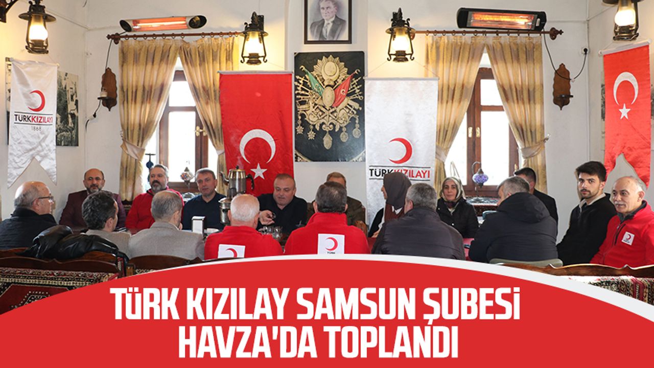 Türk Kızılay Samsun Şubesi Havza'da toplandı