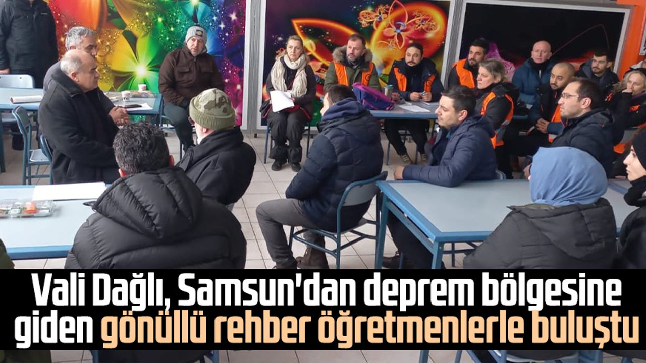 Vali Zülkif Dağlı, Samsun'dan deprem bölgesine giden gönüllü rehber öğretmenlerle buluştu