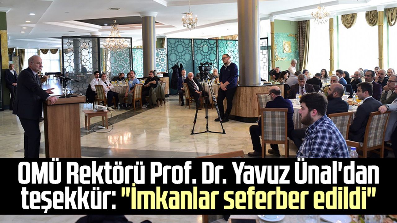 OMÜ Rektörü Prof. Dr. Yavuz Ünal'dan teşekkür: "İmkanlar seferber edildi"