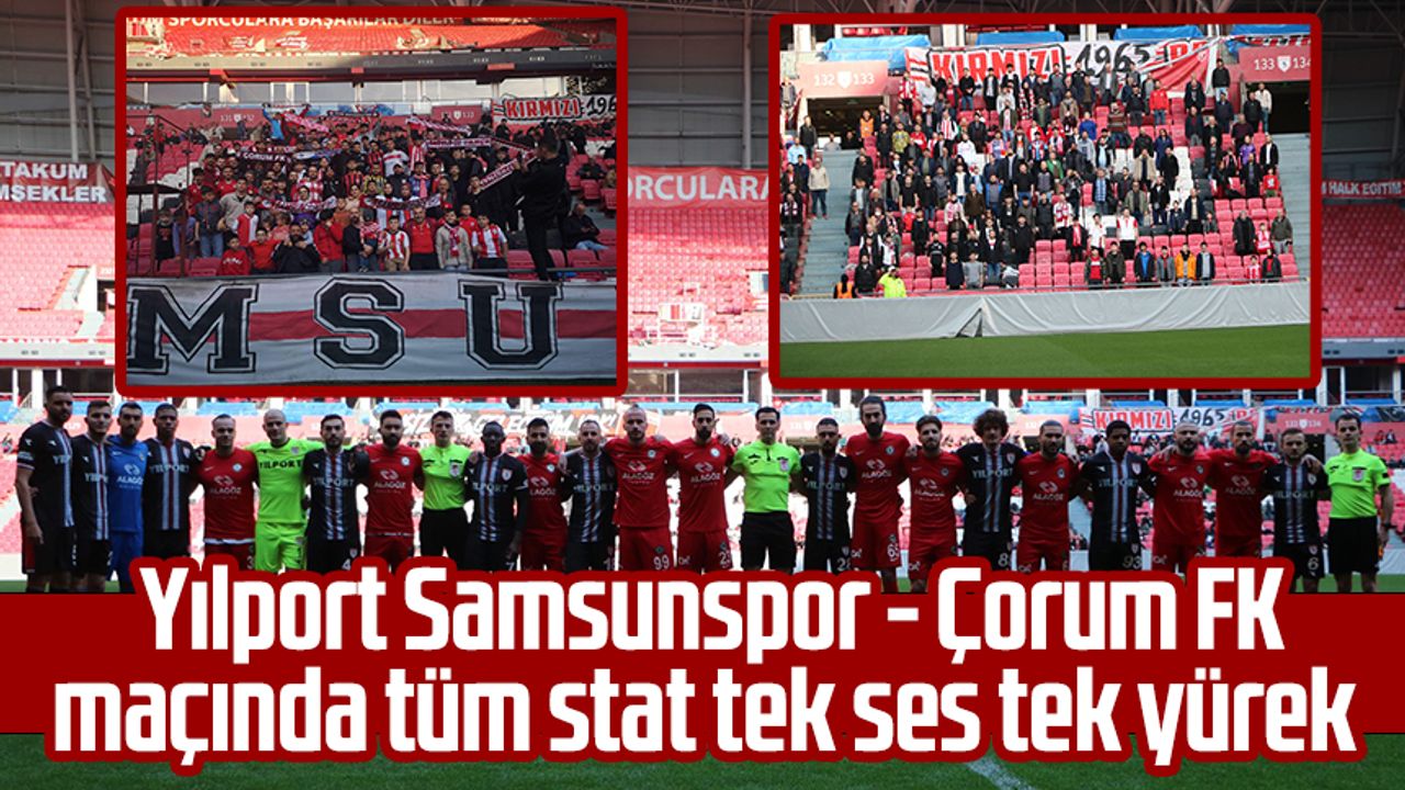 Yılport Samsunspor - Çorum FK maçında tüm stat tek ses tek yürek  