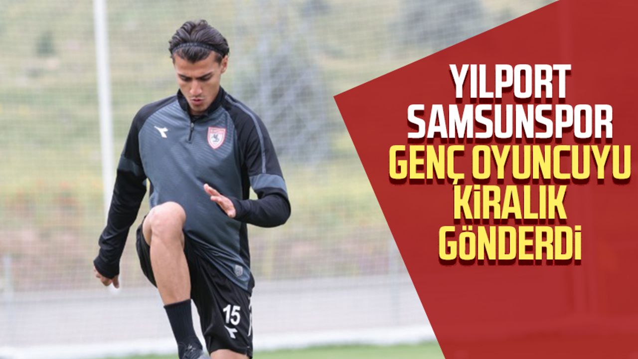 Yılport Samsunspor genç oyuncuyu kiralık gönderdi