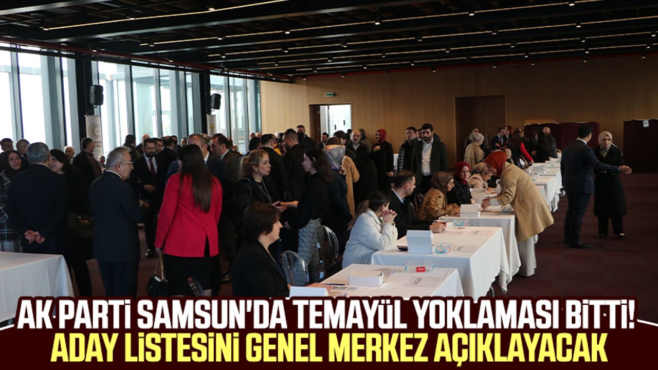 AK Parti Samsun'da temayül yoklaması bitti! Aday listesini genel merkez açıklayacak
