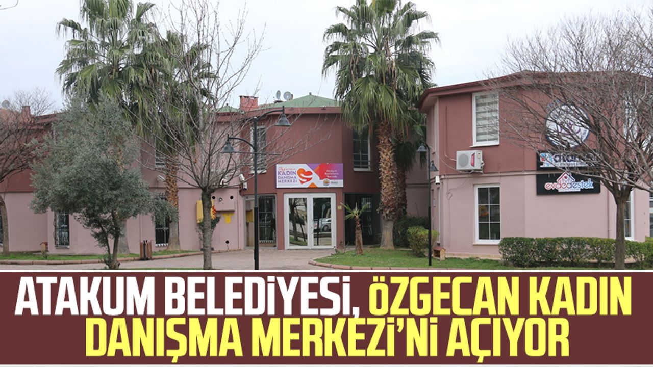 Atakum Belediyesi, Özgecan Kadın Danışma Merkezi’ni açıyor