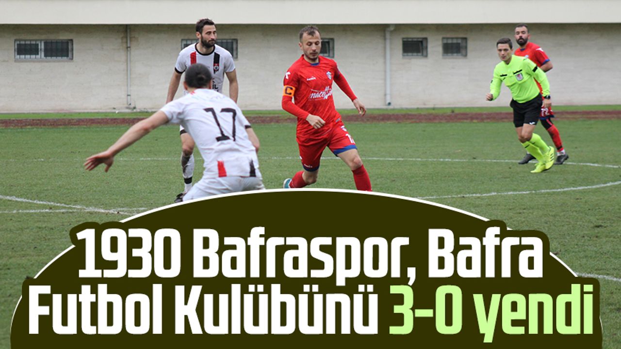 1930 Bafraspor, Bafra Futbol Kulübünü 3-0 yendi