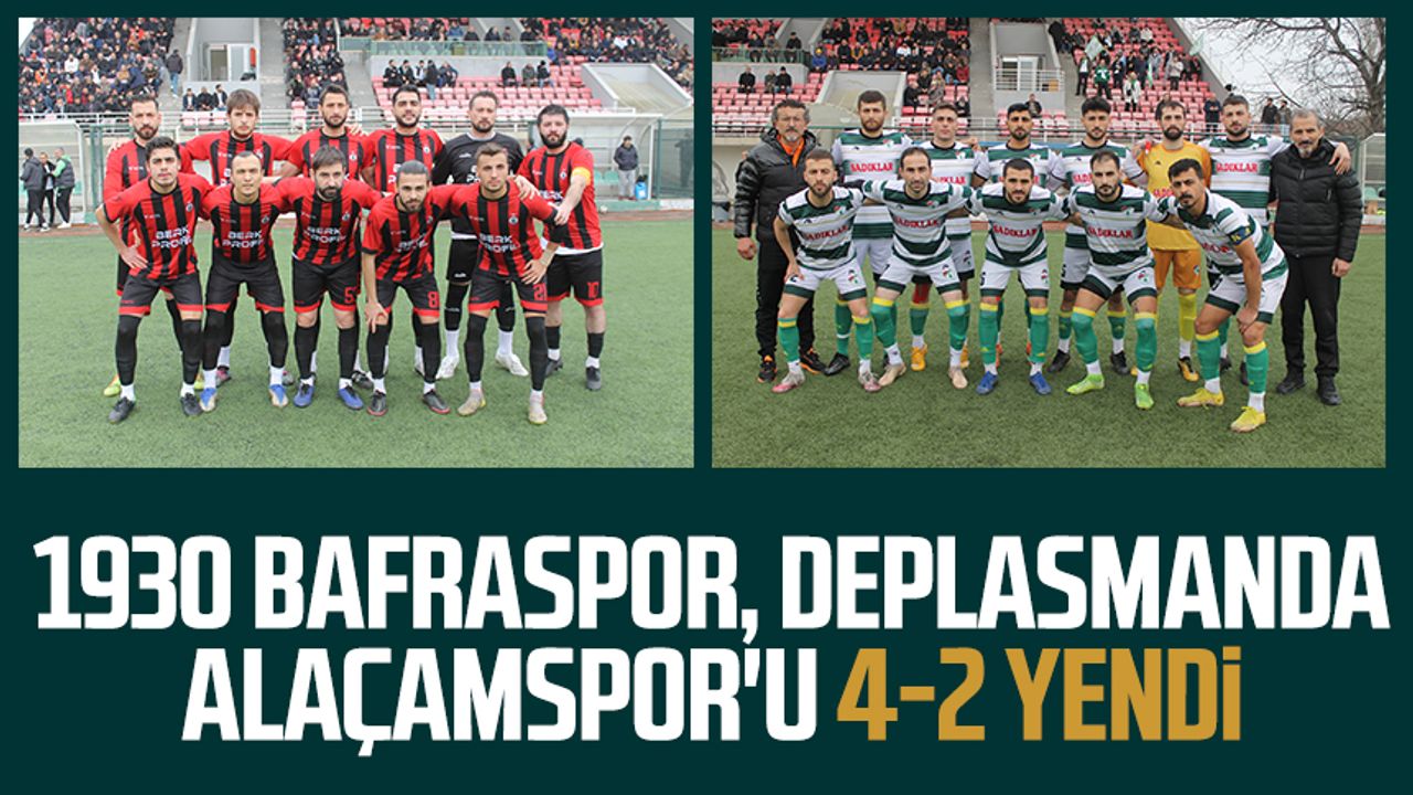 1930 Bafraspor, deplasmanda Alaçamspor'u 4-2 yendi