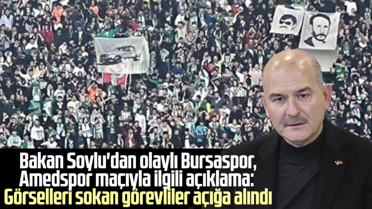 Bakan Soylu'dan olaylı Bursaspor-Amedspor maçıyla ilgili açıklama: Görselleri sokan görevliler açığa alındı