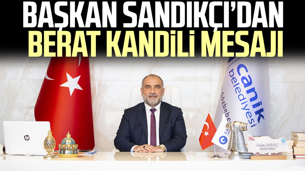 Canik Belediye Başkan İbrahim Sandıkçı’dan Berat Kandili mesajı
