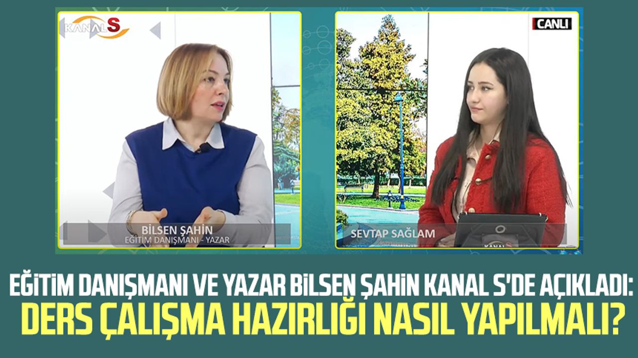 Eğitim Danışmanı ve Yazar Bilsen Şahin Kanal S'de açıkladı: Ders çalışma hazırlığı nasıl yapılmalı?