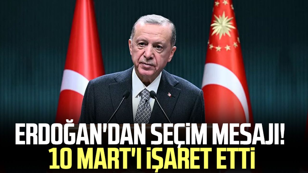 Cumhurbaşkanı Erdoğan 10 Mart'ı işaret etti! Süreç başlıyor
