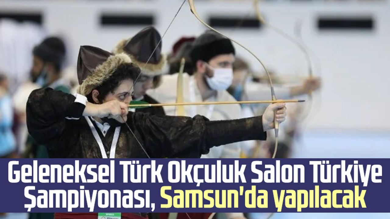 Geleneksel Türk Okçuluk Salon Türkiye Şampiyonası, Samsun'da yapılacak