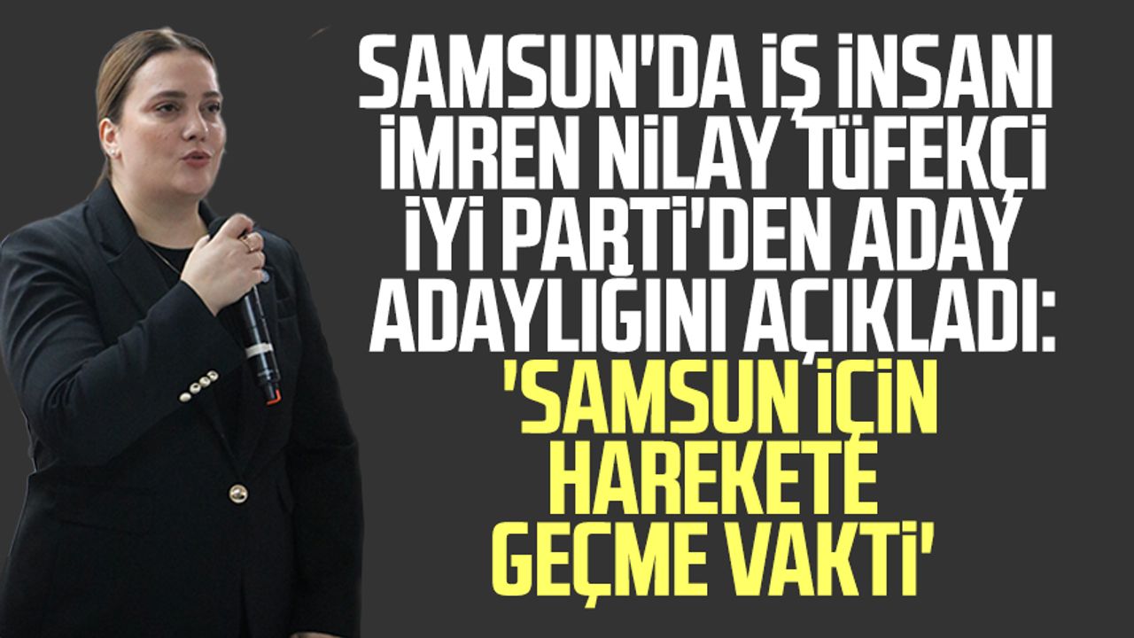 Samsun'da iş insanı İmren Nilay Tüfekçi İYİ Parti'den aday adaylığını açıkladı: 'Samsun için harekete geçme vakti'