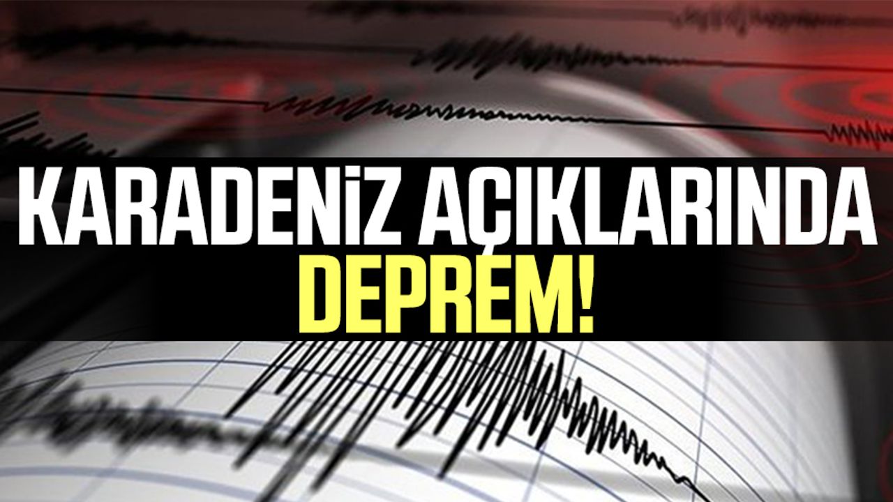 Karadeniz açıklarında deprem!