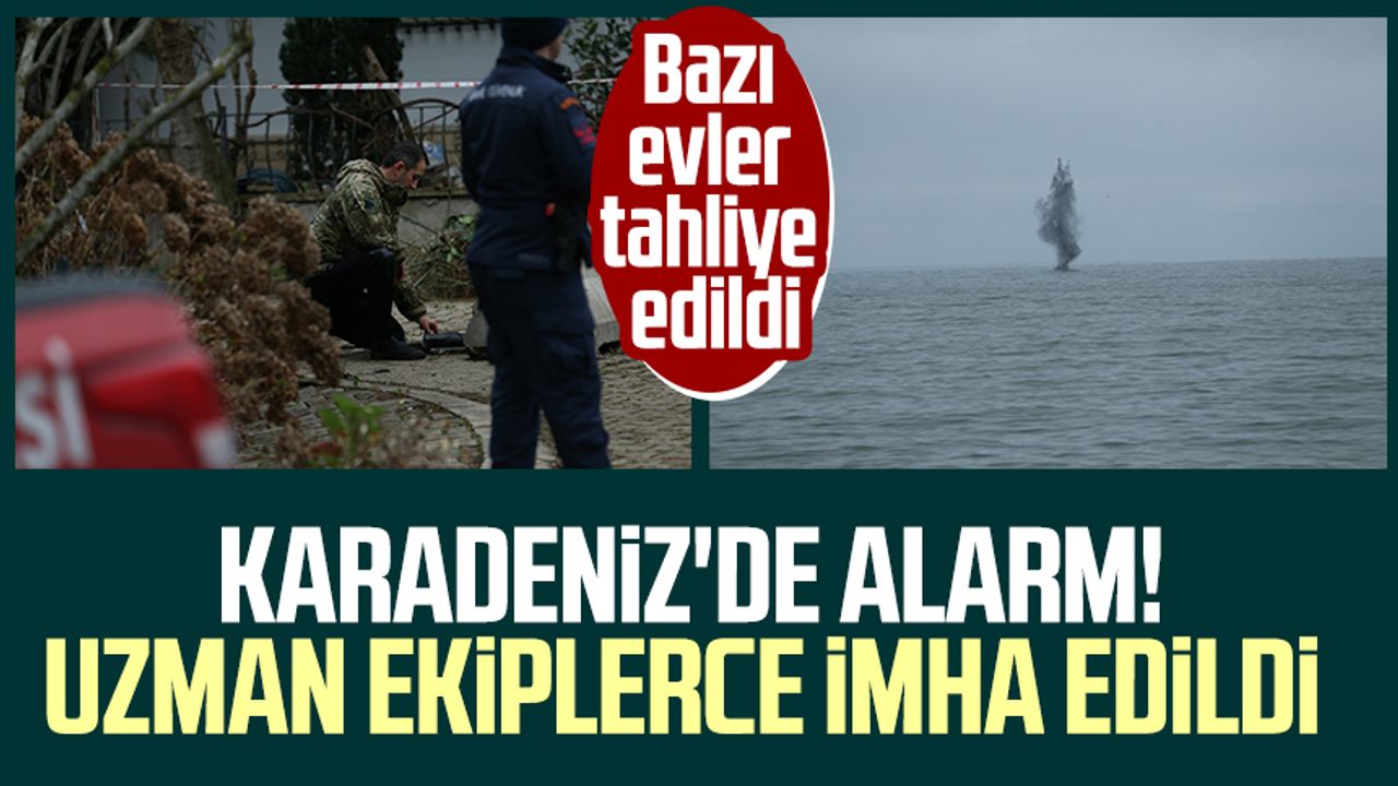 Karadeniz'de alarm! Uzman ekiplerce imha edildi