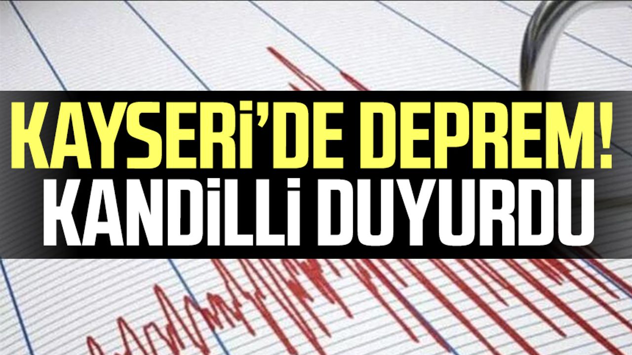Kayseri'de deprem! Kandilli duyurdu