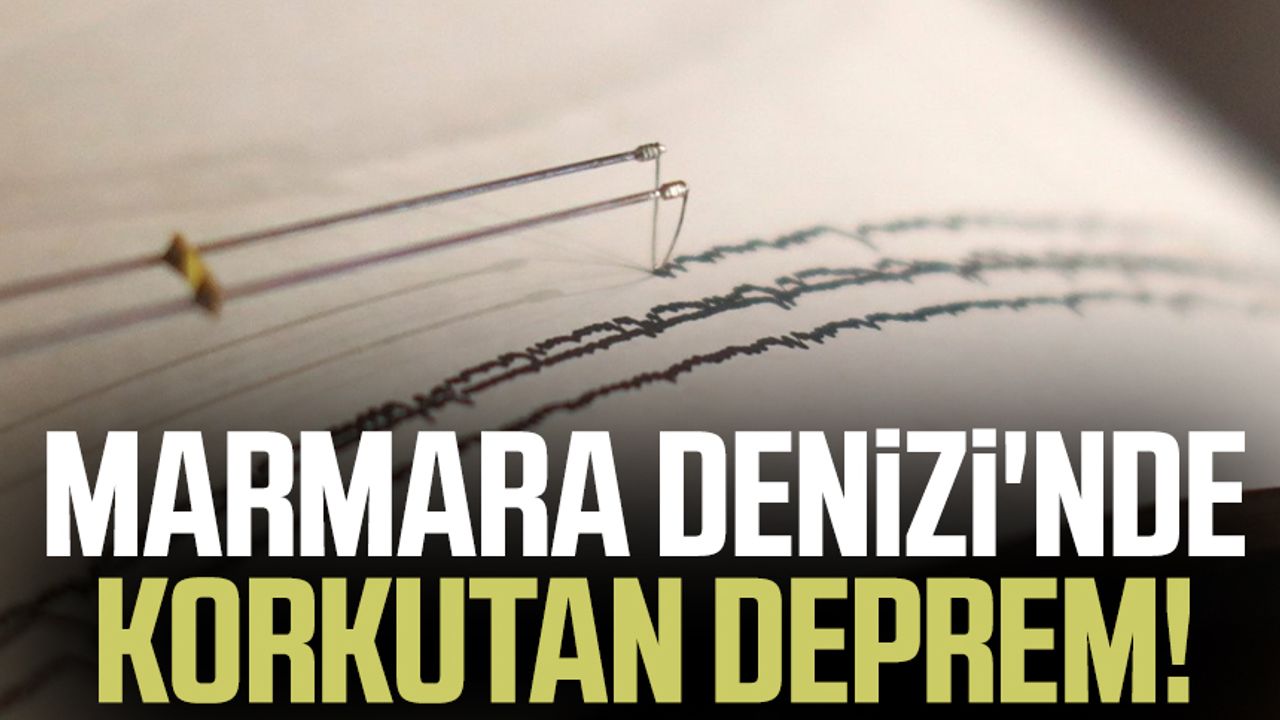 Marmara Denizi'nde deprem oldu! Kandilli Rasathanesi ve AFAD son depremler listesi