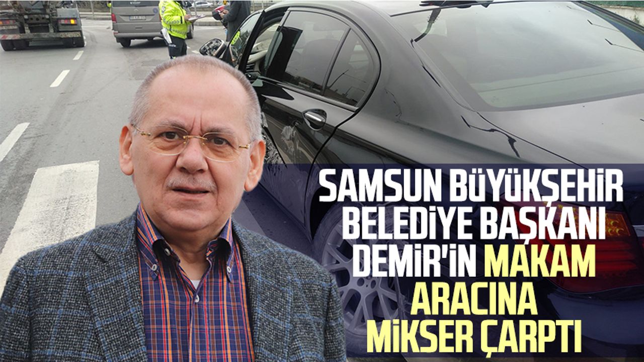 Samsun Büyükşehir Belediye Başkanı Mustafa Demir'in makam aracına mikser çarptı