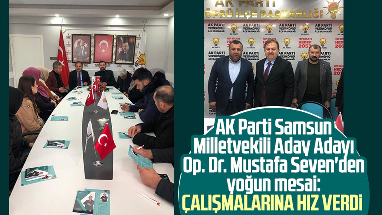 AK Parti Samsun Milletvekili Aday Adayı Op. Dr. Mustafa Seven'den yoğun mesai: Çalışmalarına hız verdi