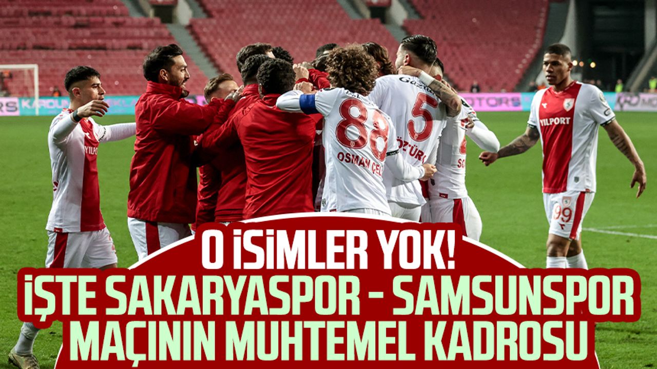 O isimler yok! İşte Sakaryaspor - Samsunspor maçının muhtemel kadrosu