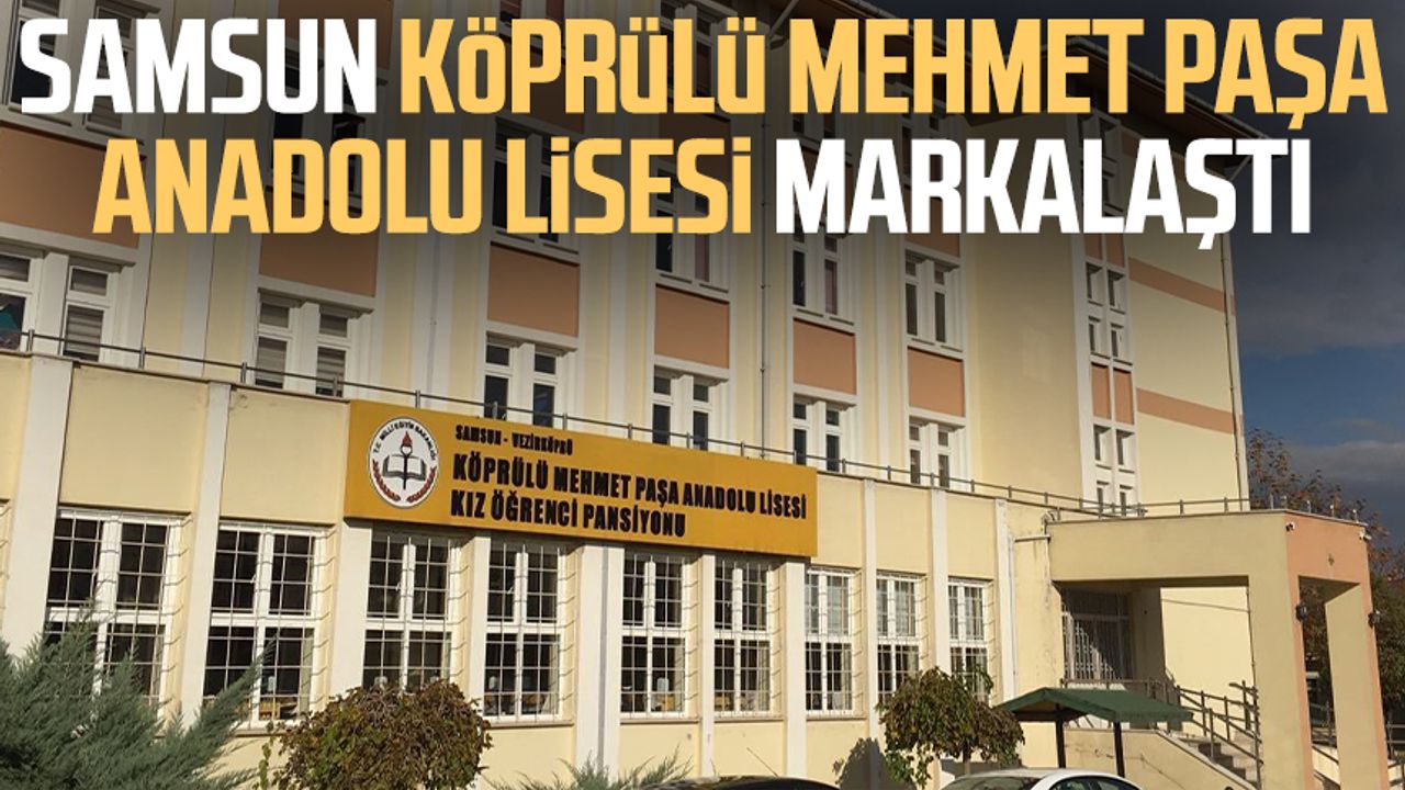 Samsun Köprülü Mehmet Paşa Anadolu Lisesi markalaştı