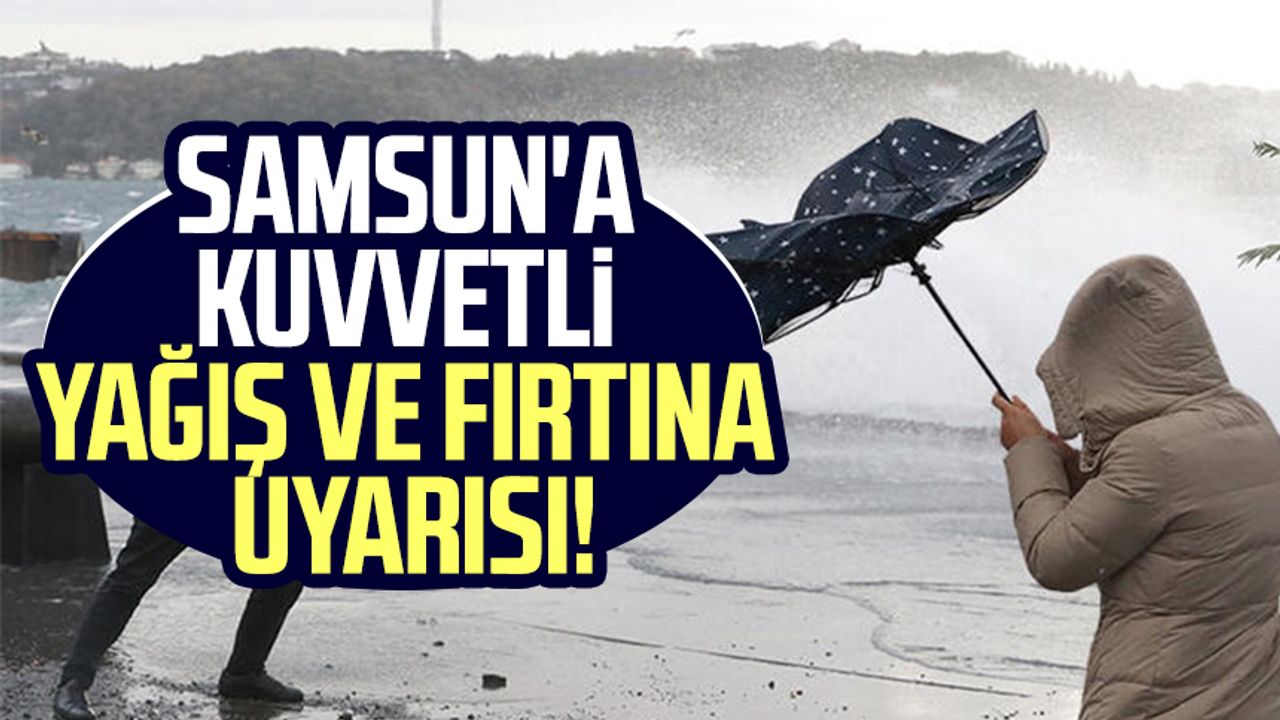 Samsun'a kuvvetli yağış ve fırtına uyarısı! 11 Mart Cumartesi hava durumu