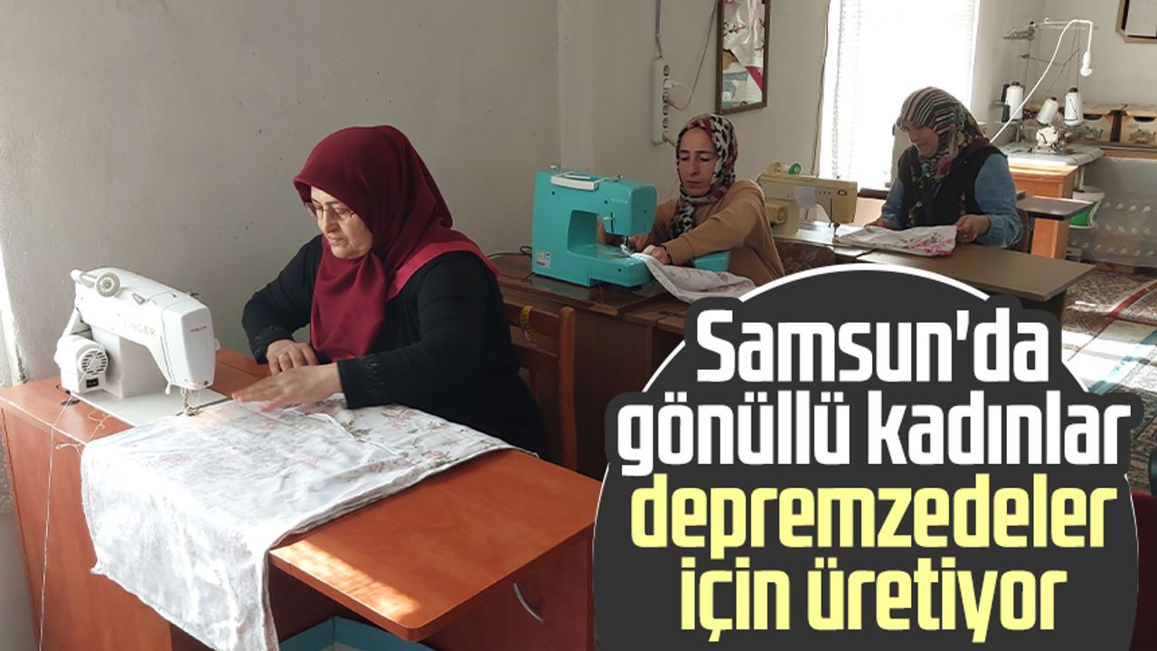 Samsun'da gönüllü kadınlar depremzedeler için üretiyor
