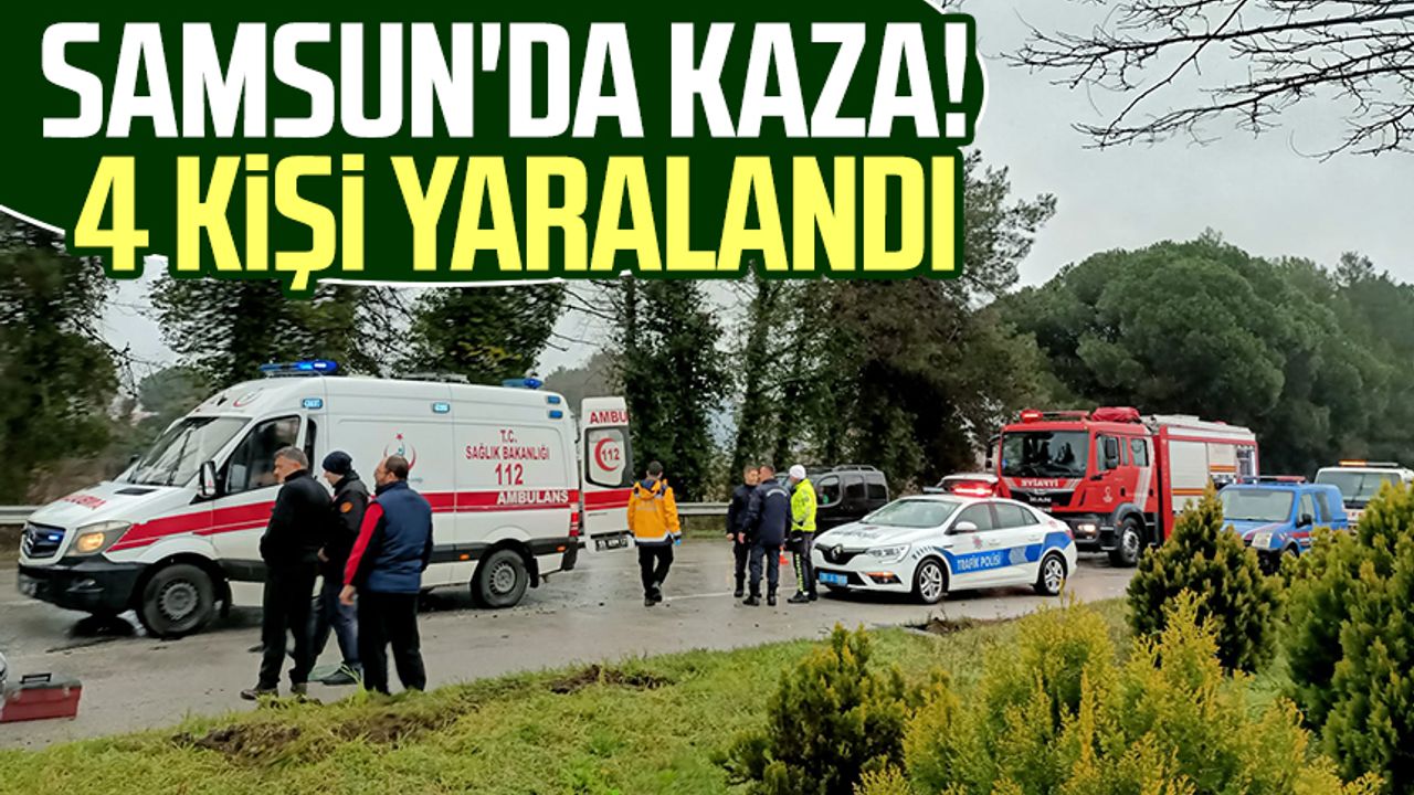 Samsun'da kaza! 4 kişi yaralandı