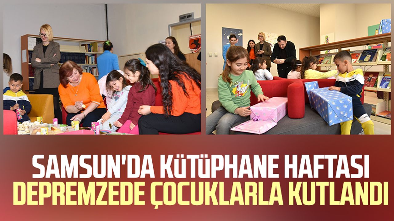 Samsun'da Kütüphane Haftası depremzede çocuklarla kutlandı