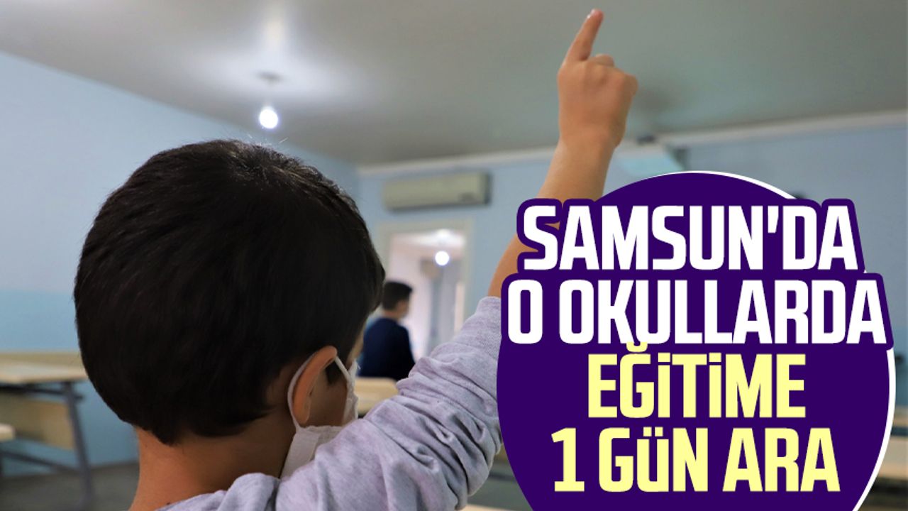 Samsun'da bazı okullarda eğitime 1 gün ara