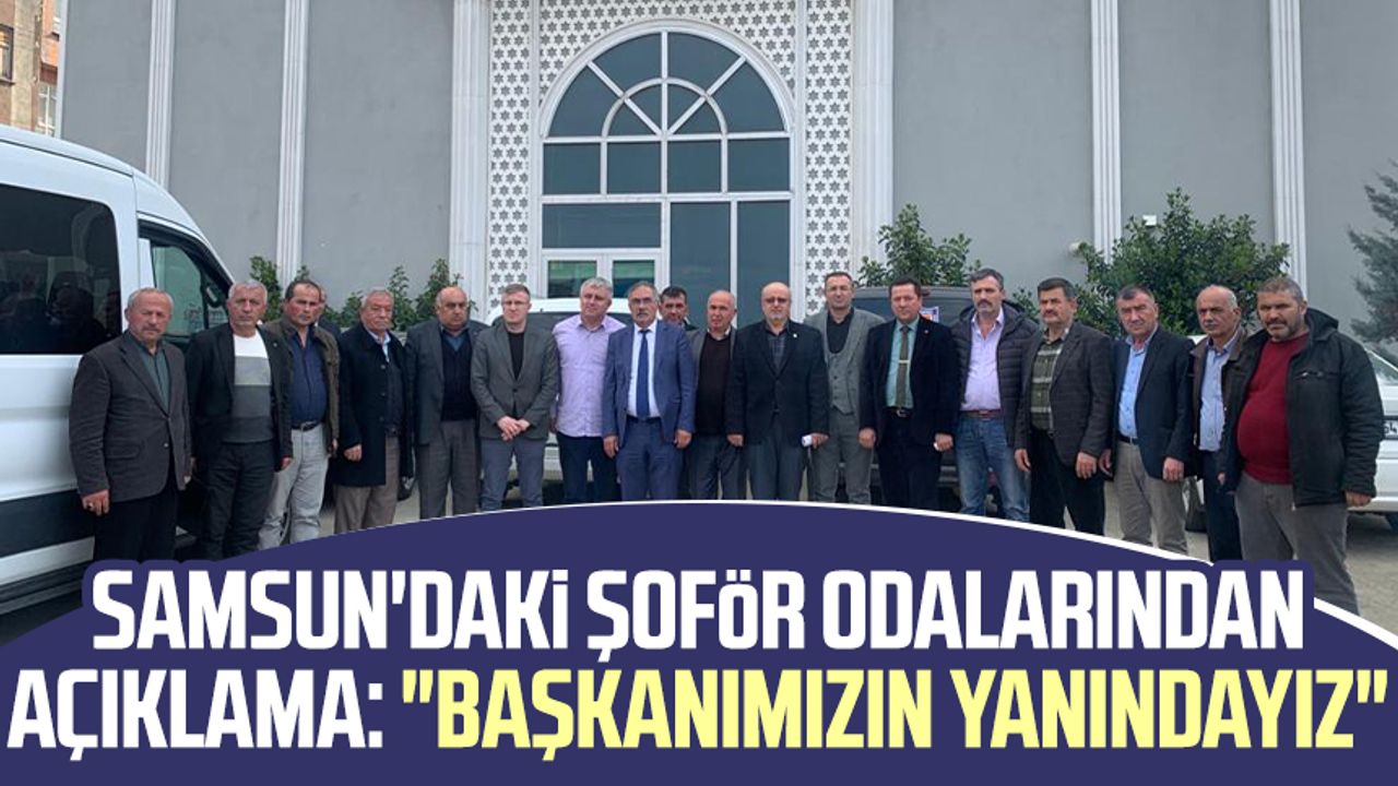 Samsun'daki şoför odalarından açıklama: "Başkanımızın yanındayız"