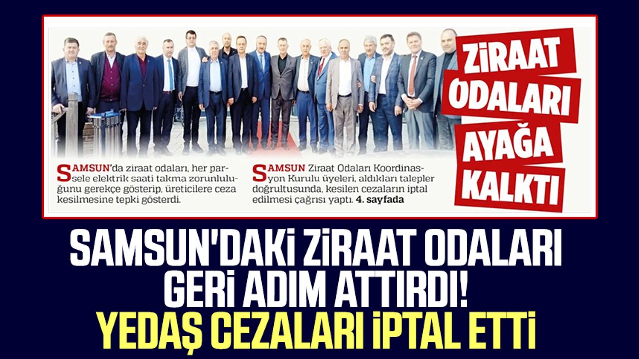 Samsun'daki Ziraat Odaları geri adım attırdı! YEDAŞ cezaları iptal etti