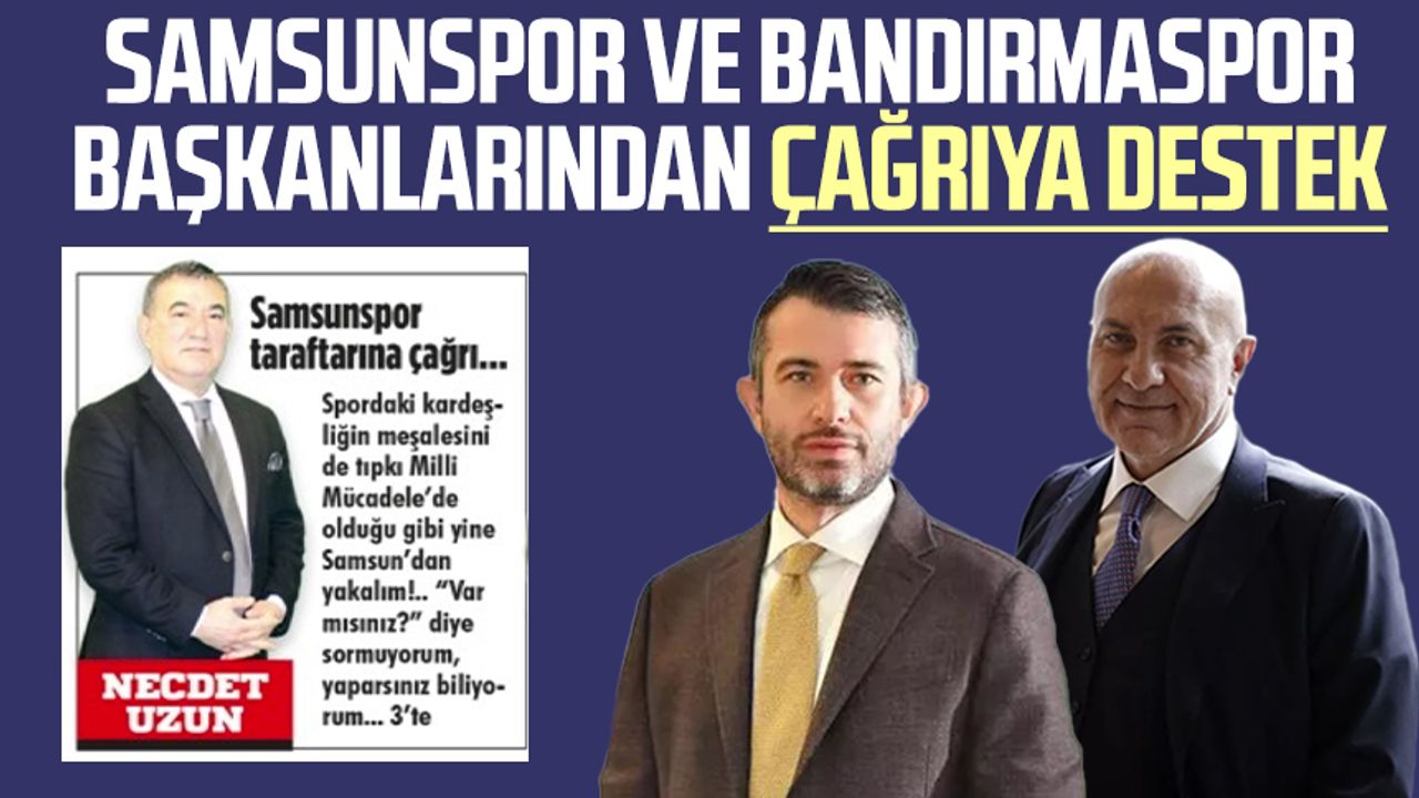 Samsunspor ve Bandırmaspor başkanlarından çağrıya destek