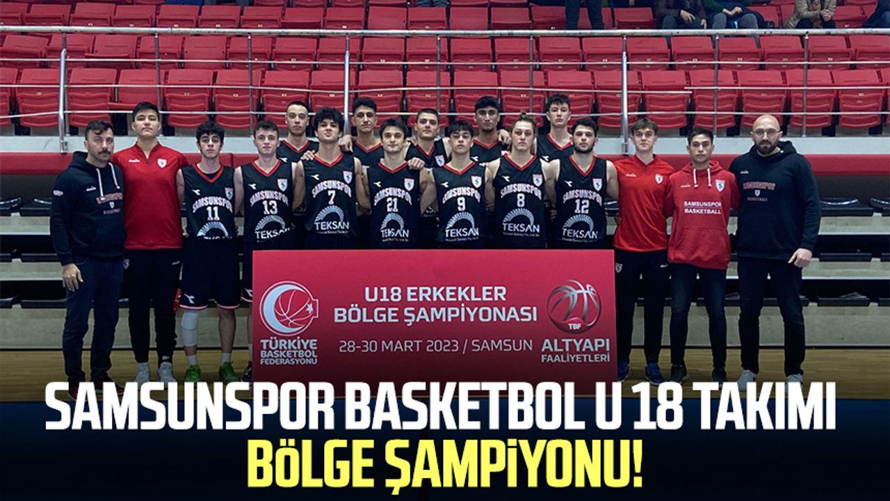 Samsunspor Basketbol U 18 takımı bölge şampiyonu!