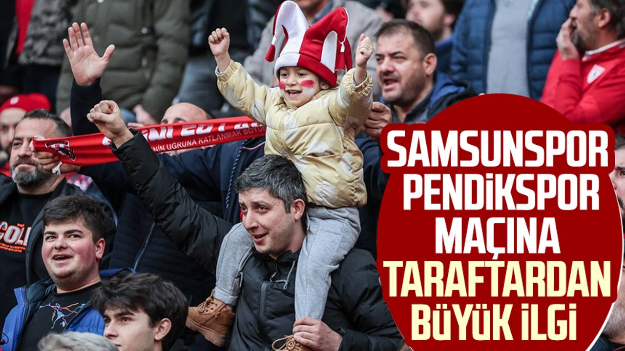 Samsunspor - Pendikspor maçına taraftardan büyük ilgi