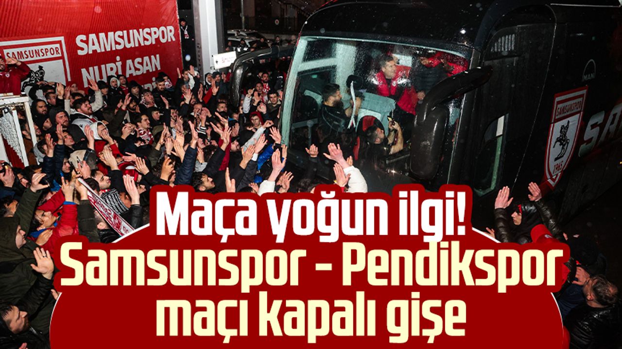 Maça yoğun ilgi! Samsunspor - Pendikspor maçı kapalı gişe