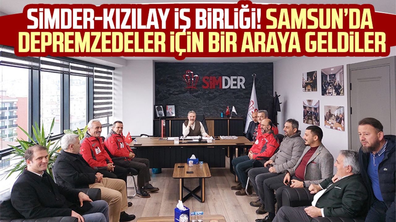 SİMDER-Kızılay iş birliği! Samsun'da depremzedeler için bir araya geldiler