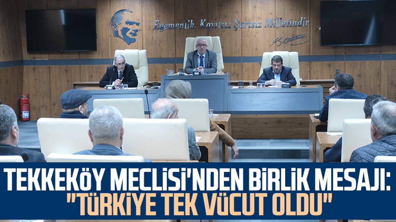 Tekkeköy Meclisi'nden birlik mesajı: "Türkiye tek vücut oldu"