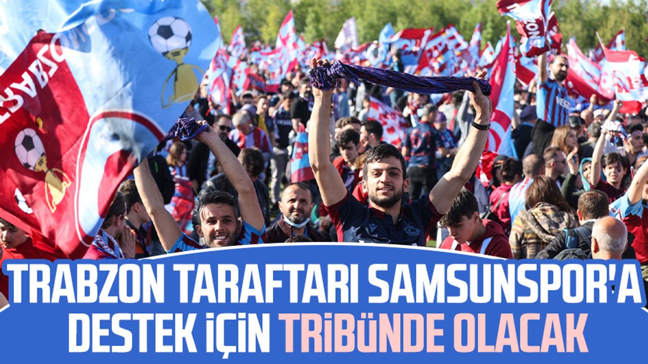 Trabzon taraftarı Samsunspor'a destek için tribünde olacak