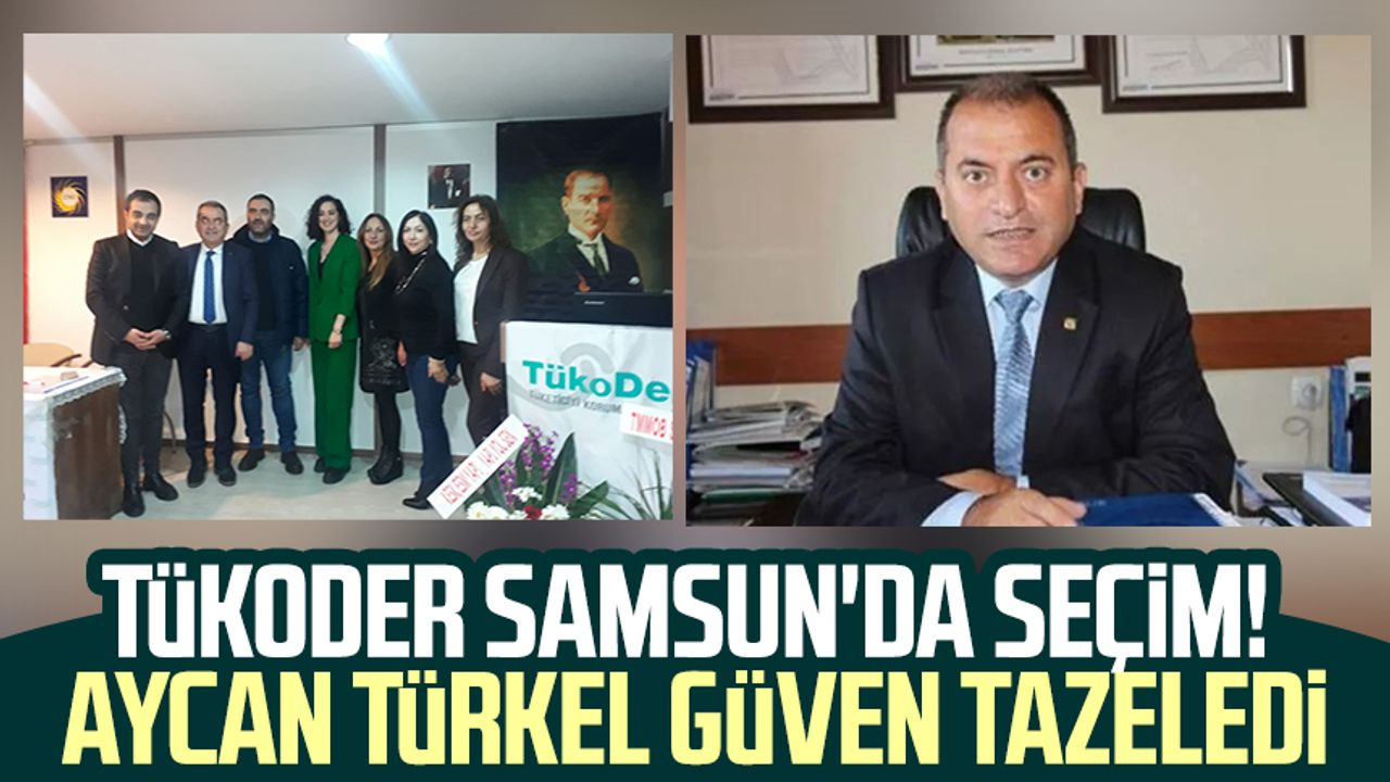 TÜKODER Samsun'da seçim! Aycan Türkel güven tazeledi